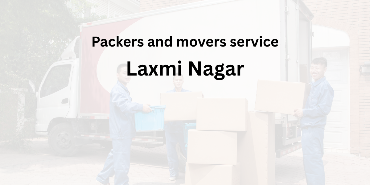 How to Choose Packers and Movers in Laxmi Nagar 2025 | AshaPackers