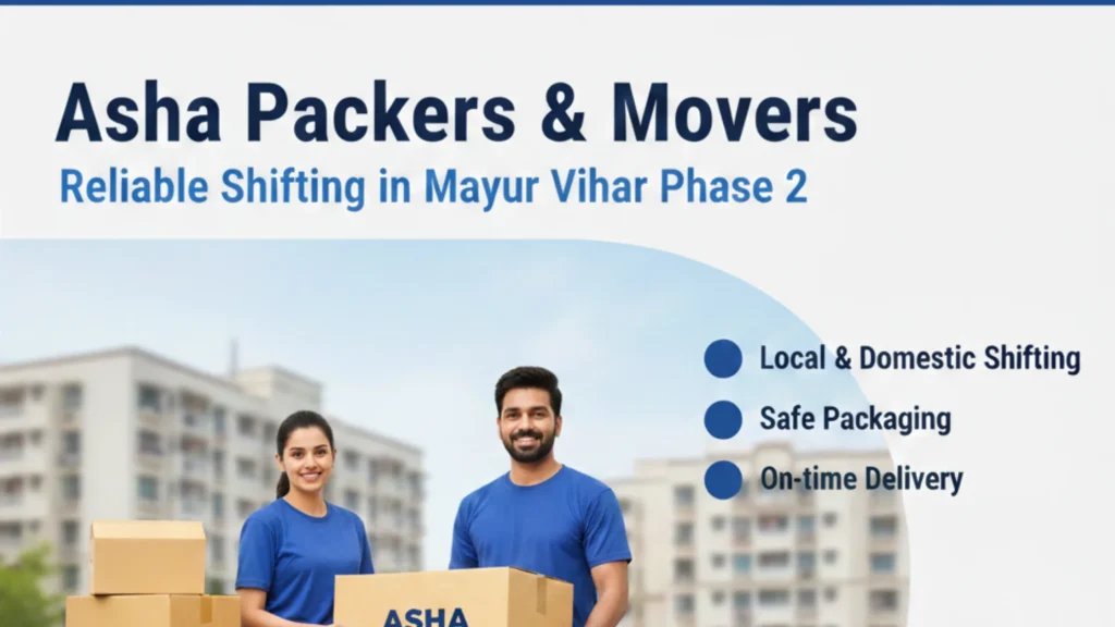 Packers and Movers Service Mayur Vihar Phase 2 – Asha Packers